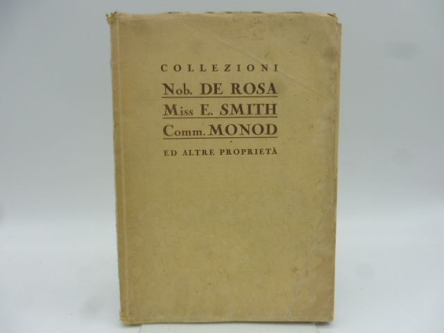 Collezioni Nob. De Rosa, Miss E. Smith, Comm. Monod ed altre proprietà. Catalogo